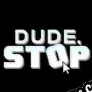 Dude, Stop (2018/ENG/Español/License)